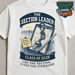 Section Leader Class of 2026 Tee – Band Leader Senior Shirt (Led the Section, Lived the Standard)
