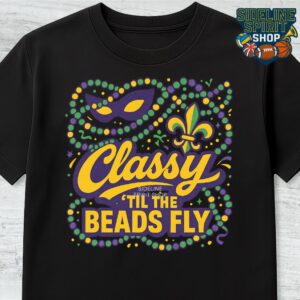 Classy ’Til the Beads Fly Mardi Gras Tee – Mask, Beads & Fleur-de-Lis Shirt