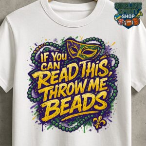 If You Can Read This, Throw Me Beads Mardi Gras Tee – Funny Parade Shirt