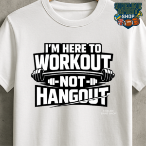 I’m Here to Workout Not Hangout Gym Tee – Funny Weightlifting Shirt