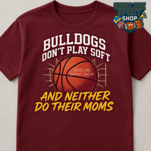 Bulldogs Don’t Play Soft and Neither Do Their Moms Basketball Tee – Funny Bulldog Mom Game Day Shirt
